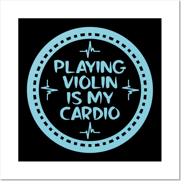 Playing Violin Is My Cardio Wall Art by colorsplash